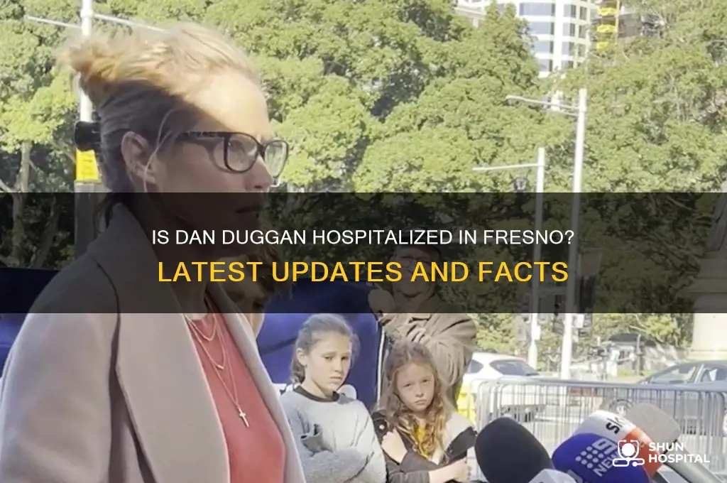 is dan duggan hospitalized fresno