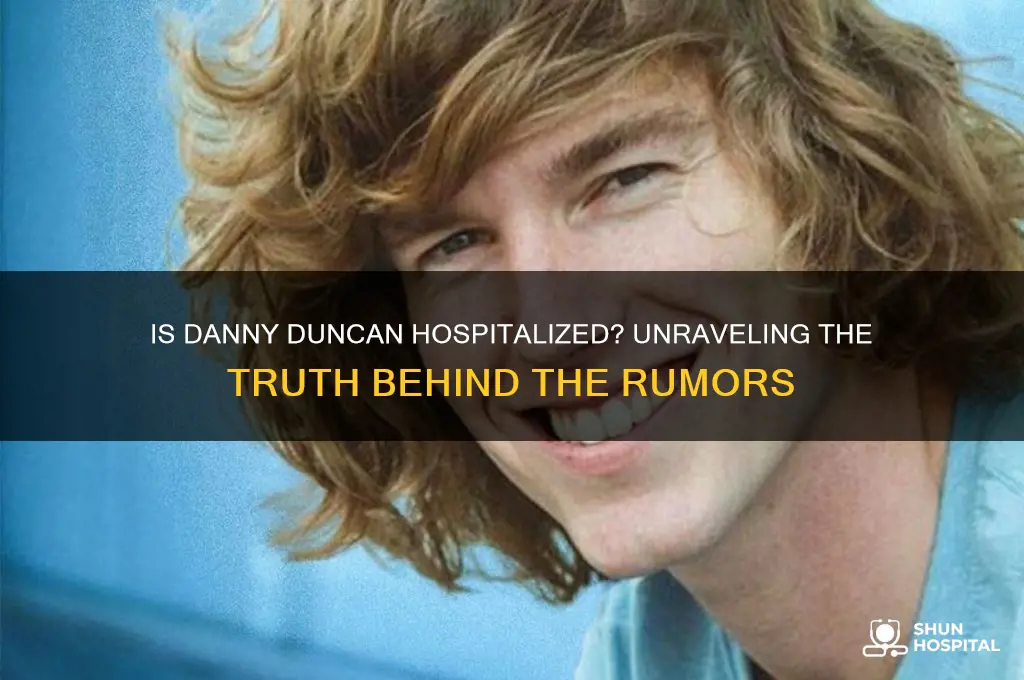 is danny duncan hospitalized