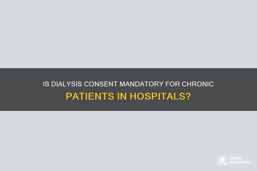 is dialysis consent required for chronic dialysis in hospital