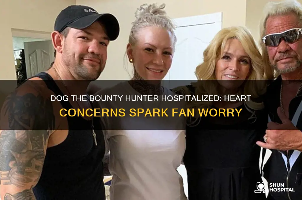 is dog the bounty hunter in hospital for heart