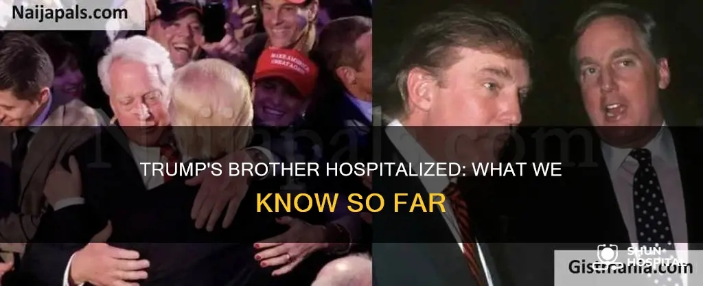 is donald trump brother in the hospital
