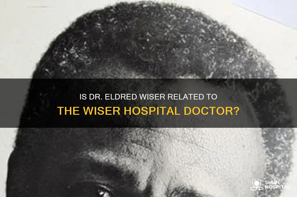is dr eldred wiser the son of wiser hospital doctor