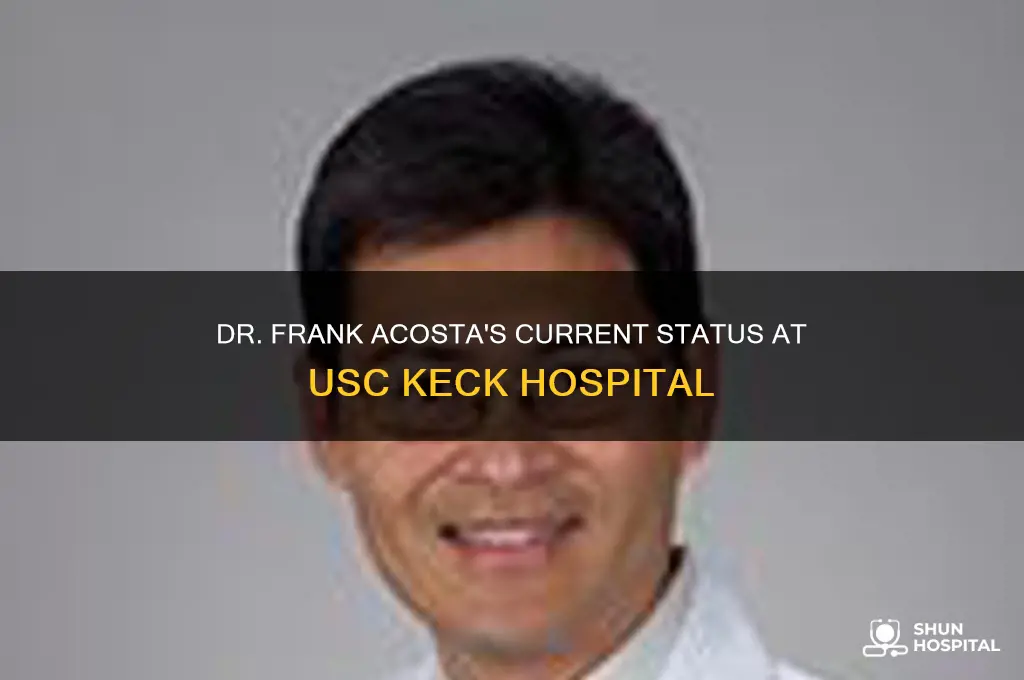 is dr frank acosta still at usc keck hospital