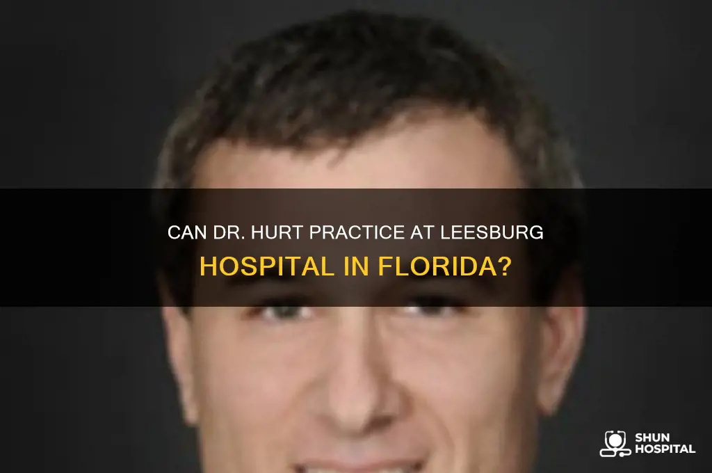 is dr hurt able to practice at leesburg hospital fl