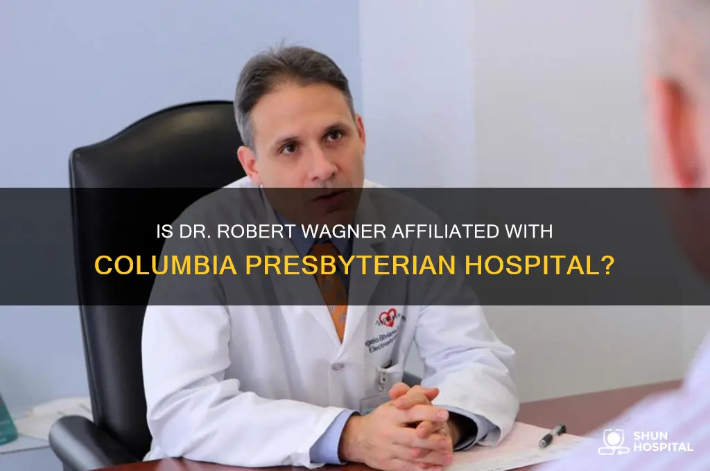 is dr robert wagner on staff at columbia prebyterian hospital