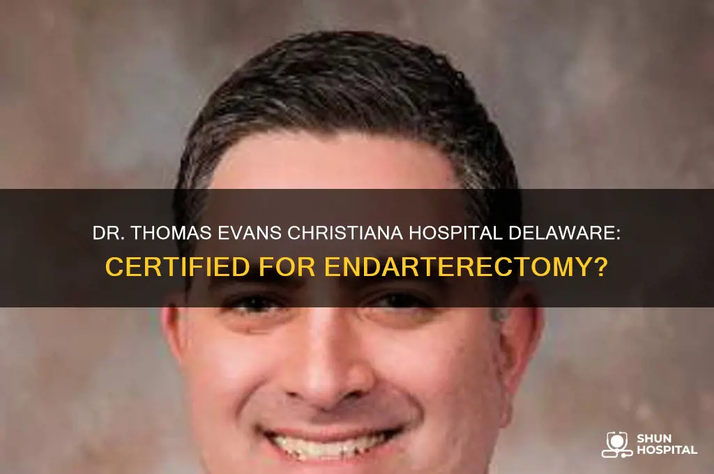 is dr thomas evans christiana hospital delaware certified endarterectomy