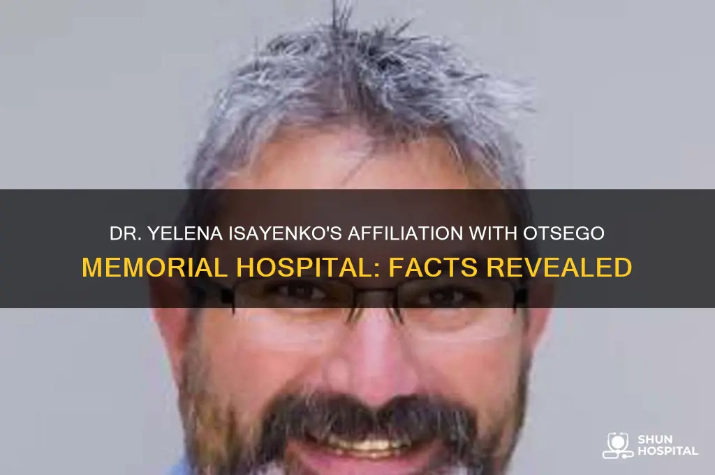 is dr yelena isayenko affiliated with otsego memorial hospital