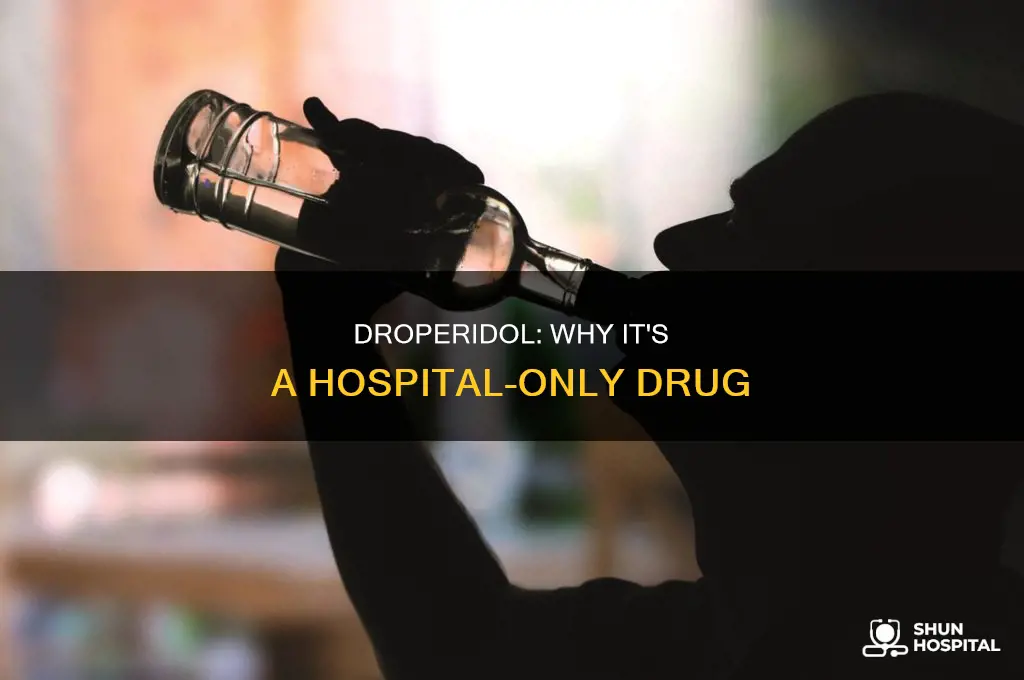is droperidol only given in the hospital