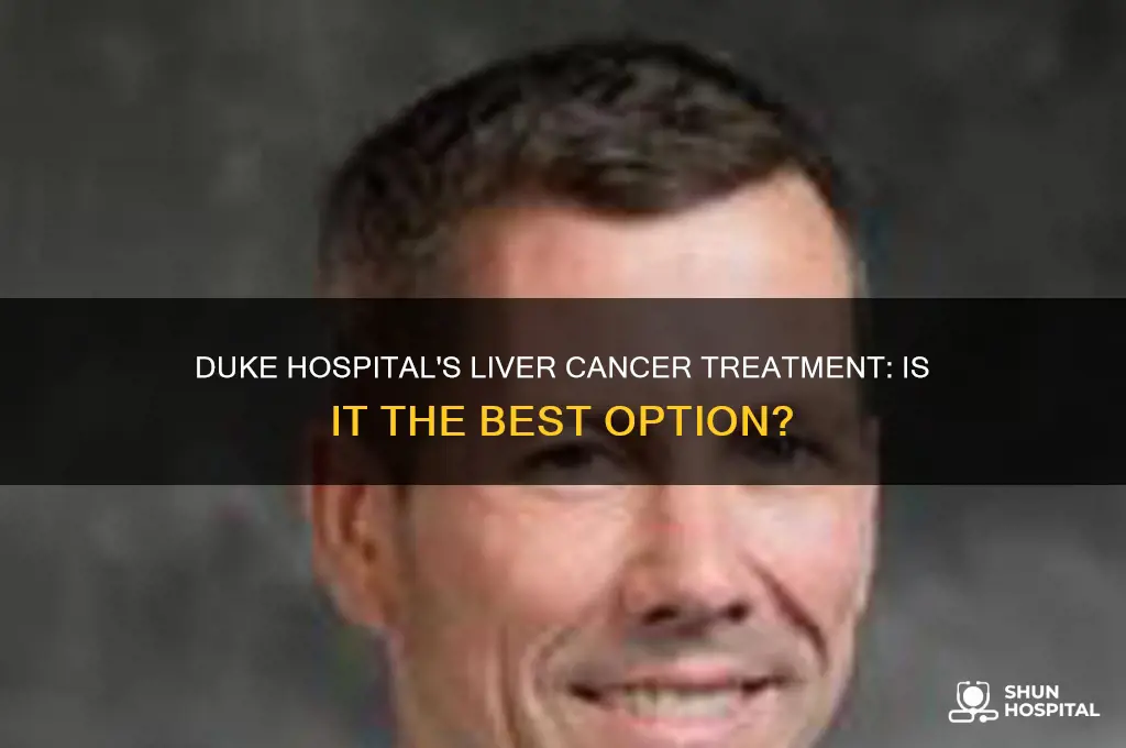 is duke hospital have the best treat for liver cancer