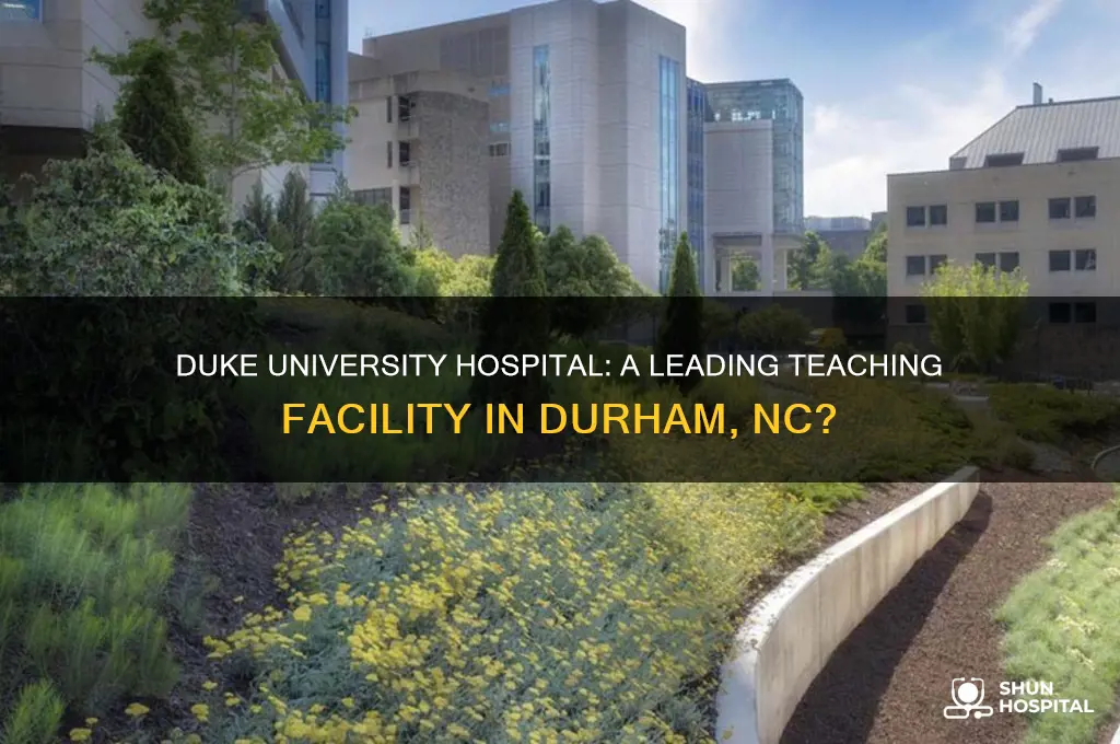 is duke university hospital in durham nc a teaching facility