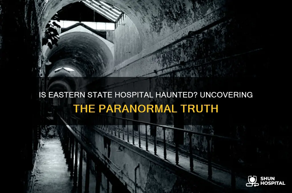 is eastern state hospital haunted
