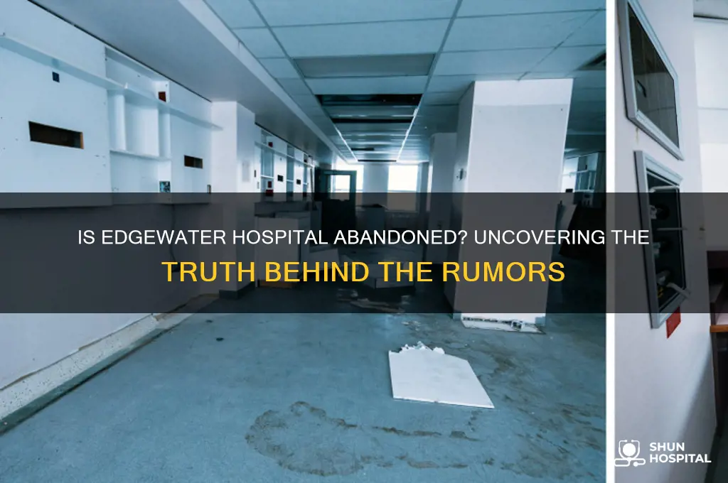 is edgewater hospital abandoned