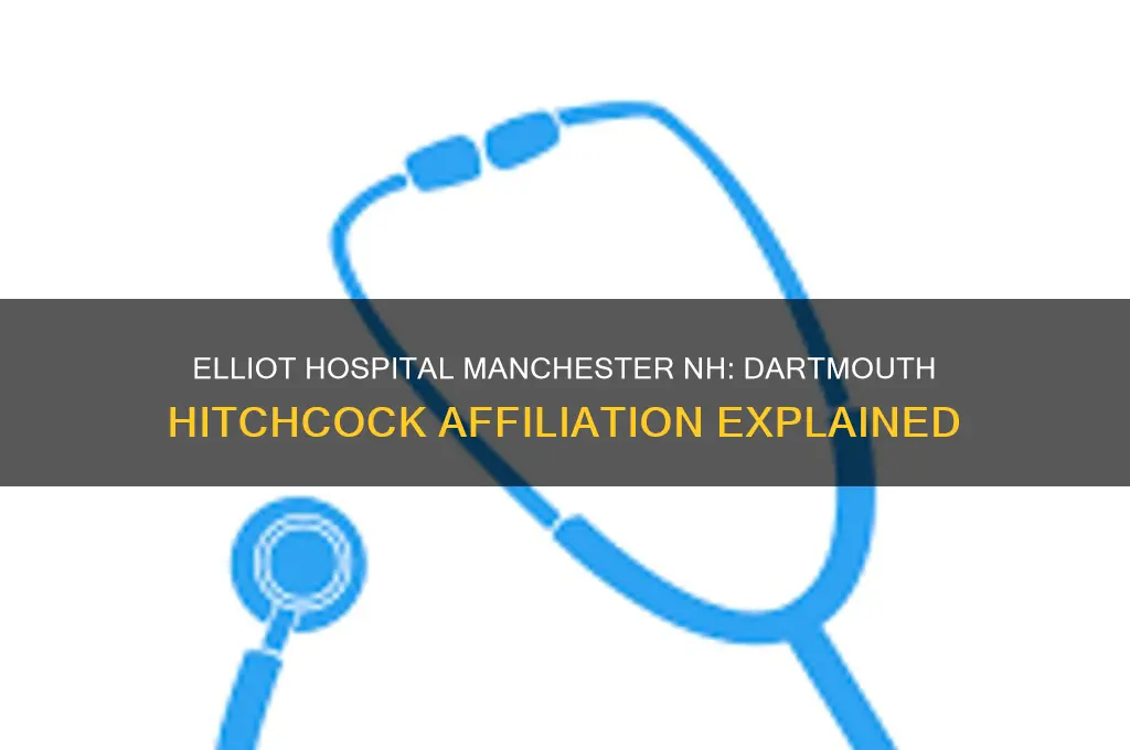 is elliot hospital in manchester nh affiliated with dartmouth hitchcock