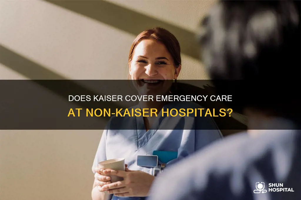 is emergency care covered by kaiser at non kaiser hospitals