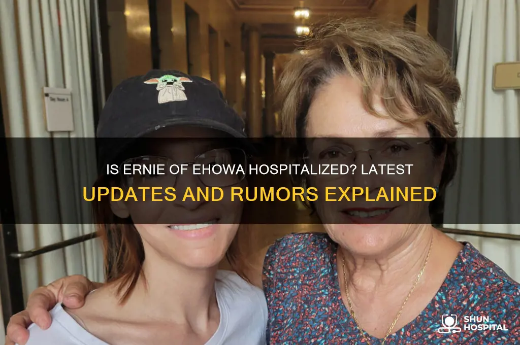 is ernie of ehowa hospitalized