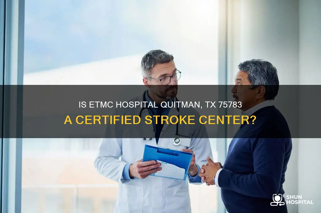 is etmc hospital quitman tx 75783 a stroke center