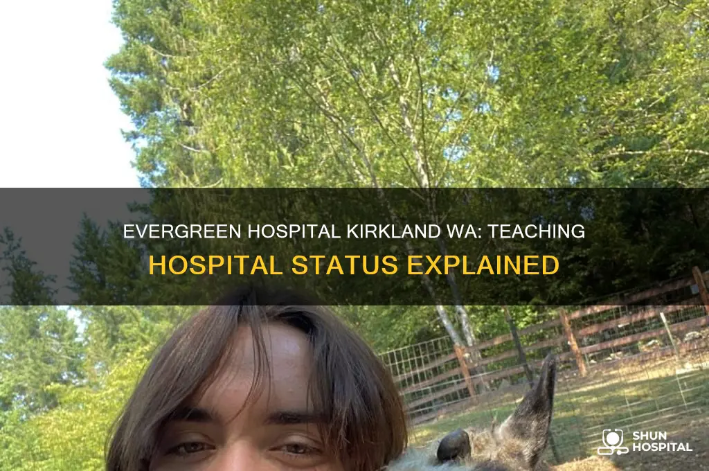 is evergreen hospital in kirkland wa a teaching hospital