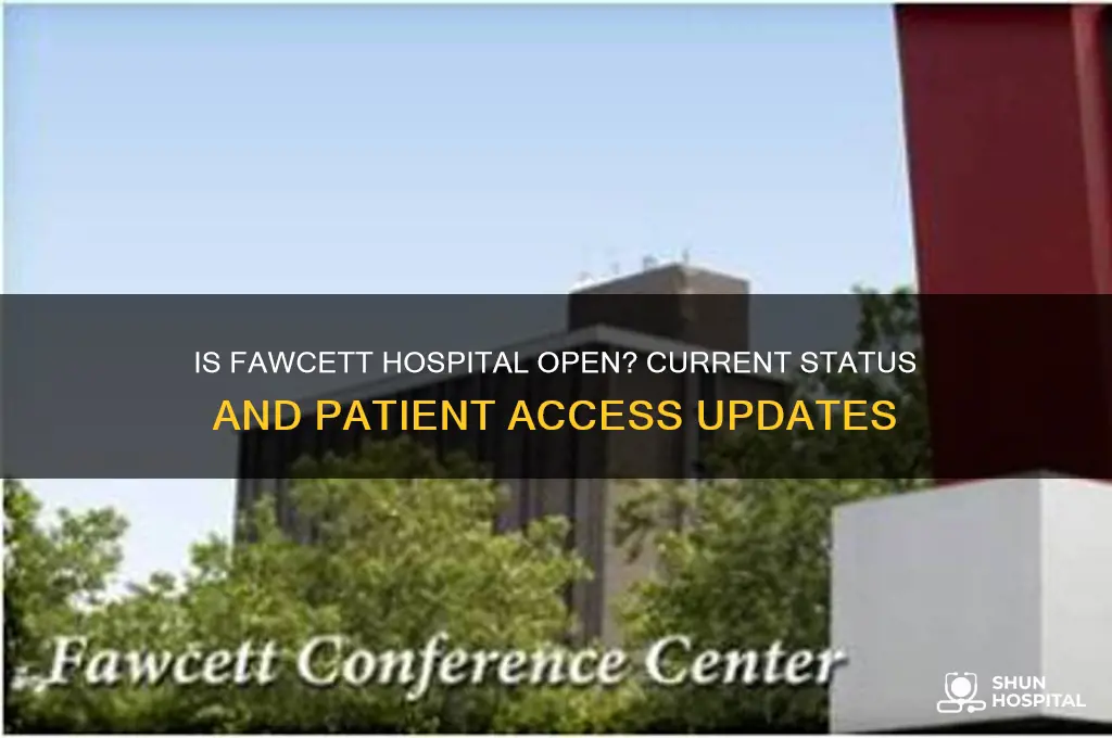 is fawcett hospital open