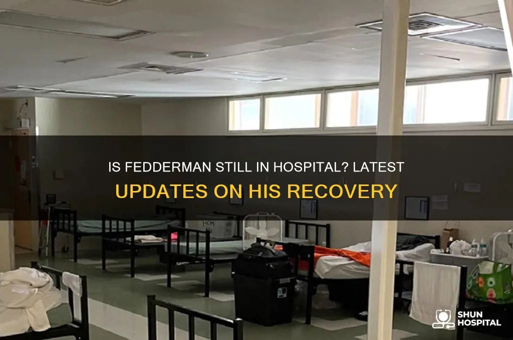 is fedderman still in hospital