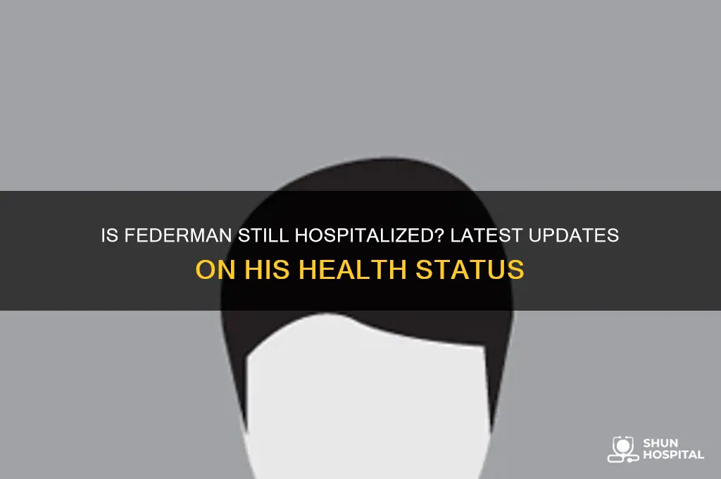 is federman still in hospital