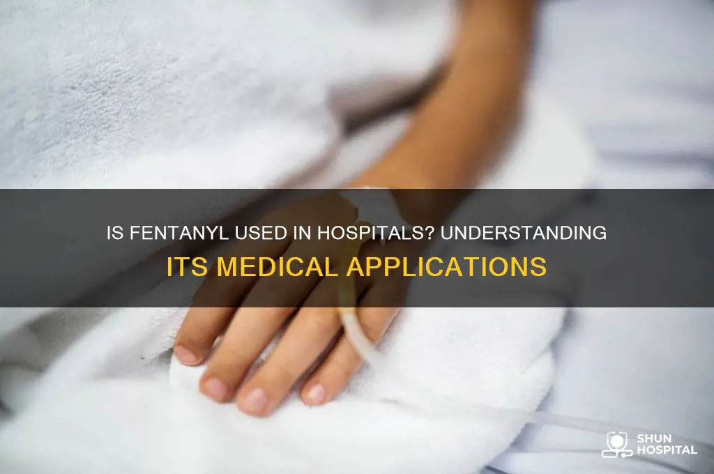 is fentanyl given in hospitals