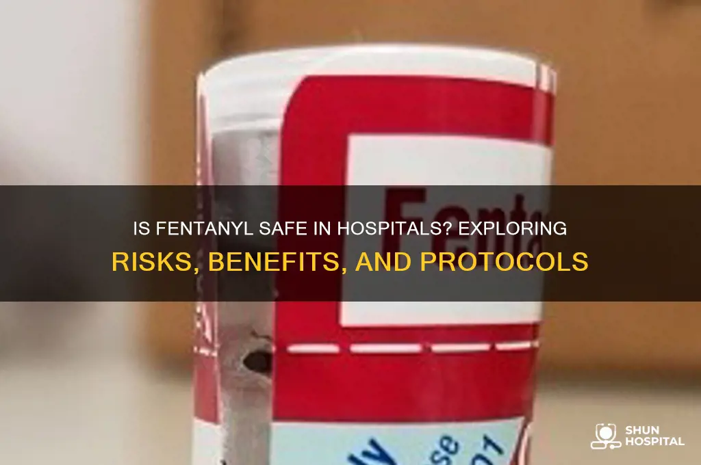 is fentanyl safe in hospitals