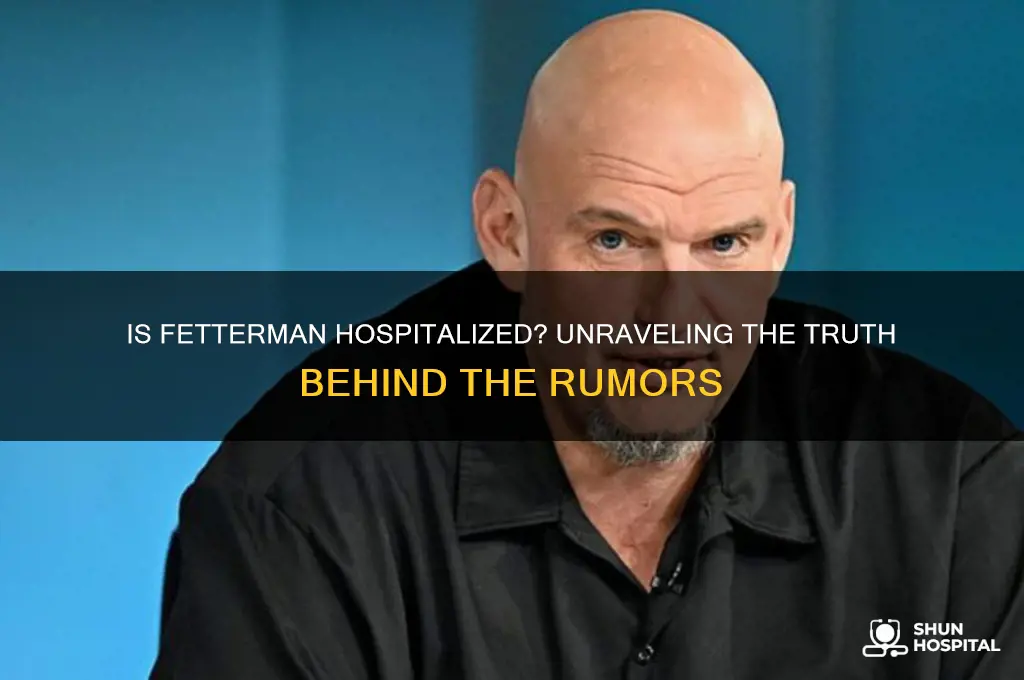is fetterman hospitalized