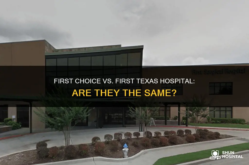 is first choice and first texas hospital the same place