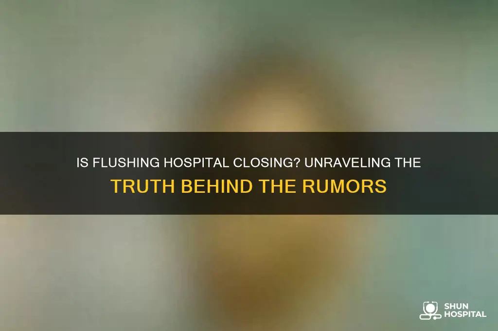 is flushing hospital closing