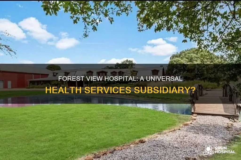 is forest view hospital a subsidiary of universal health services