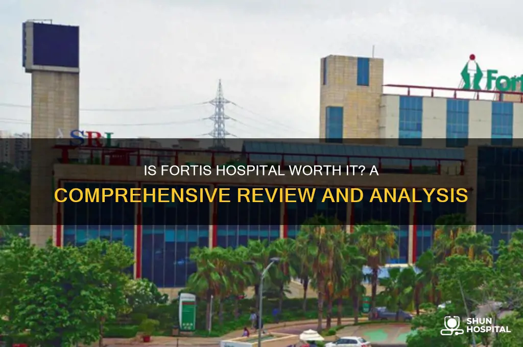 is fortis a good hospital