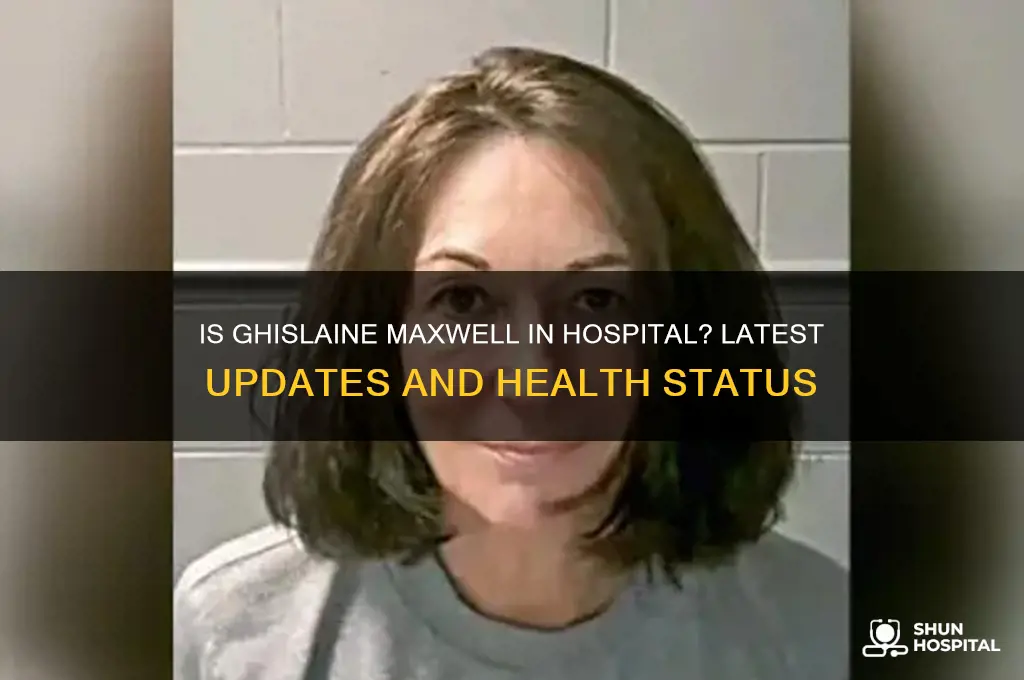 is ghislaine maxwell in hospital