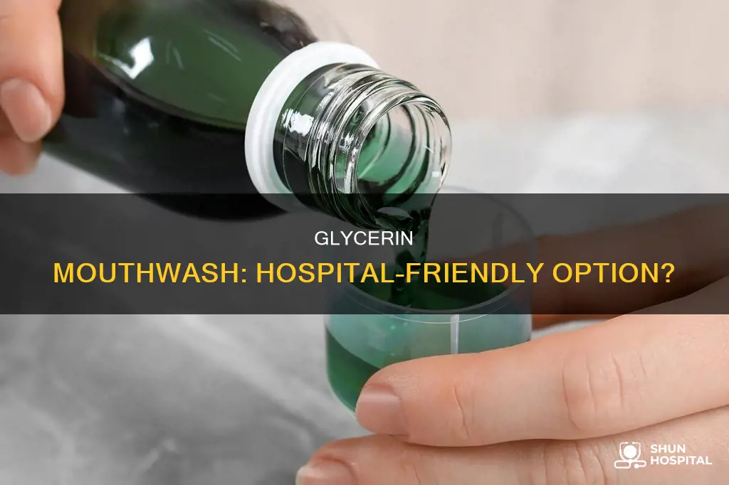 is glycerin based mouthwash appropriate in hospital