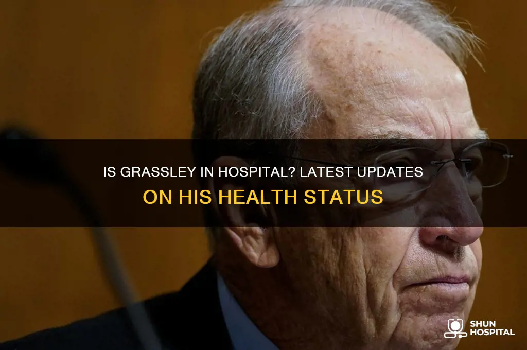 is grassley in hospital