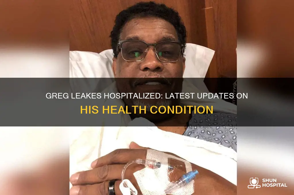 is greg leakes in hospital