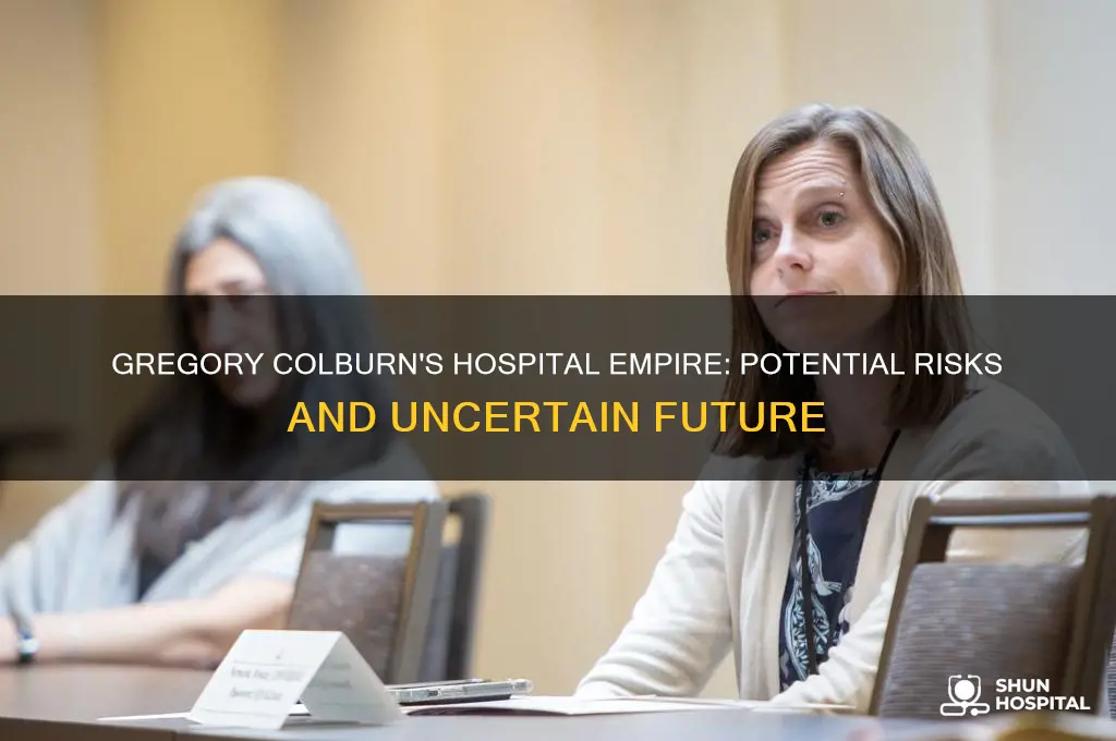 is gregory colburn in danger of losing his hospitals