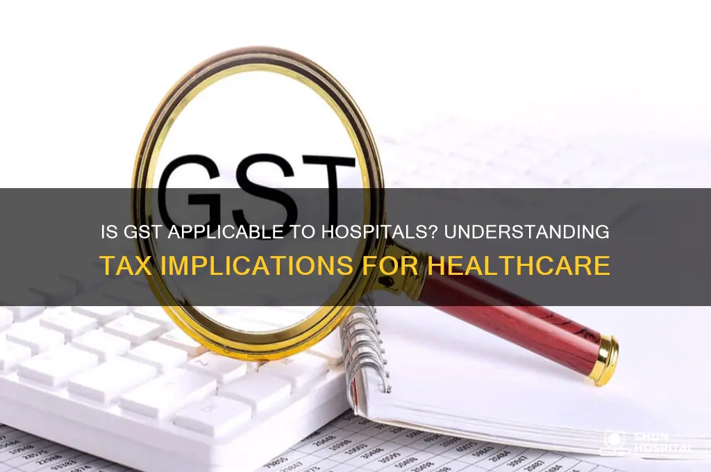is gst applicable to hospitals