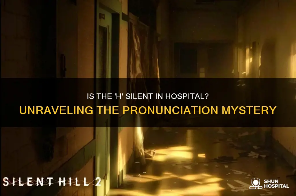 is h silent in hospital