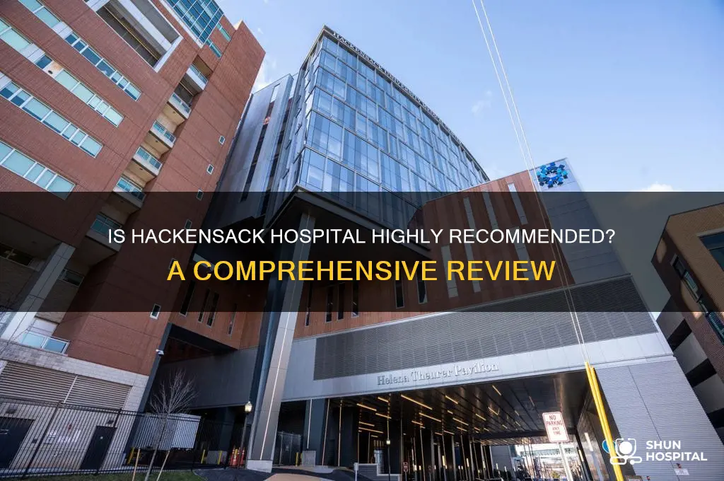 is hackensack hospital highly recommend