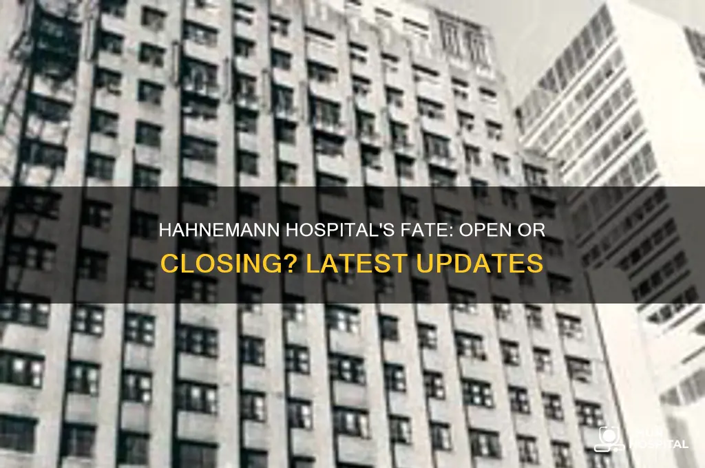 is hahnemann hospital still open or are they closing