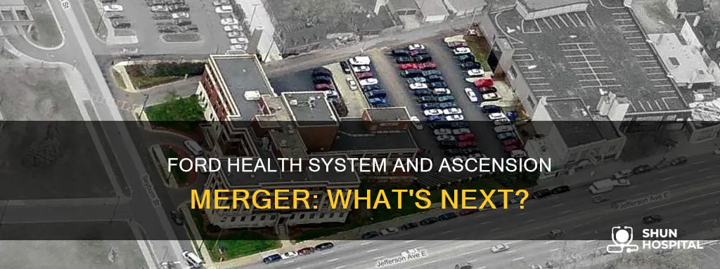 is henry ford hospital merging with ascension