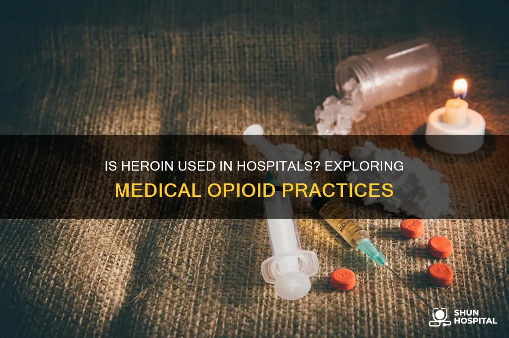 is heroin given in hospitals