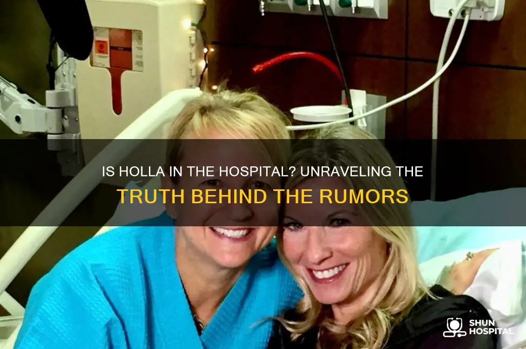 is holla in the hospital