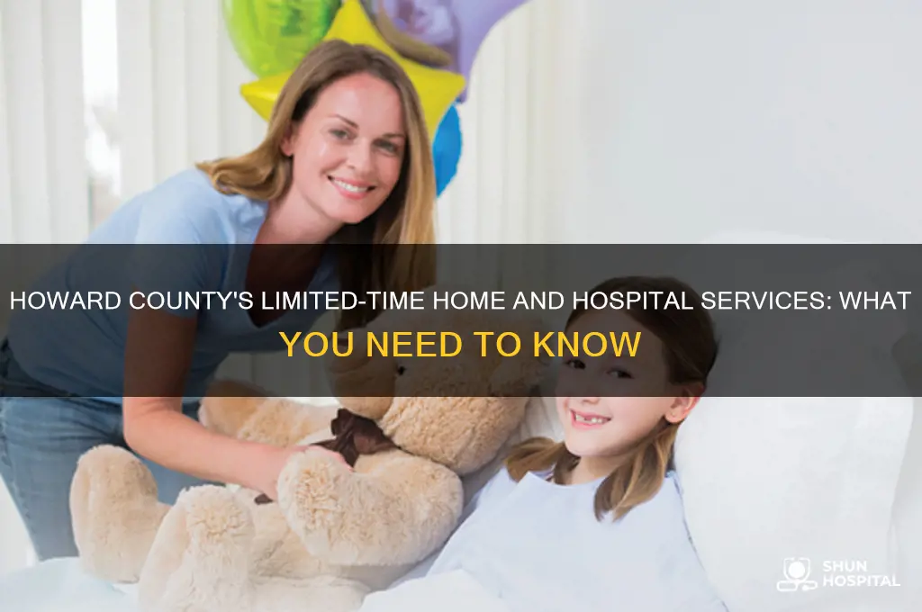 is home and hospital for limited time howard county