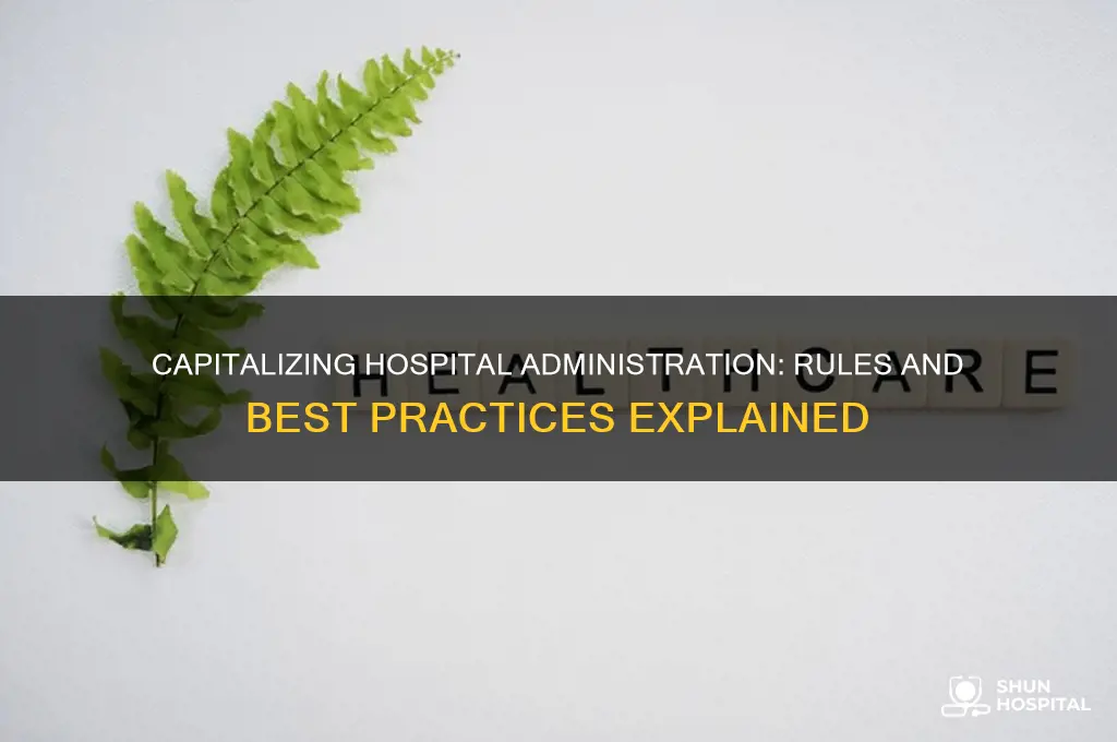 is hospital administration capitalized