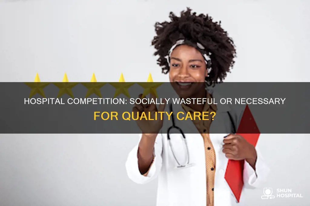 is hospital competition socially wasteful