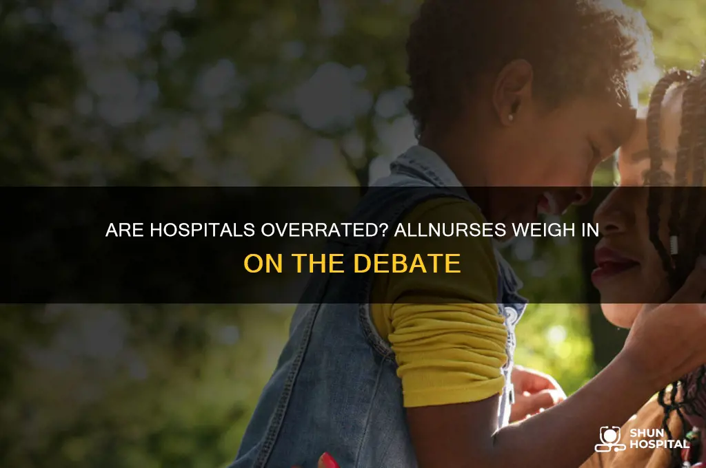 is hospital overrated allnurses