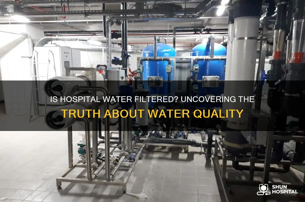 is hospital water filtered