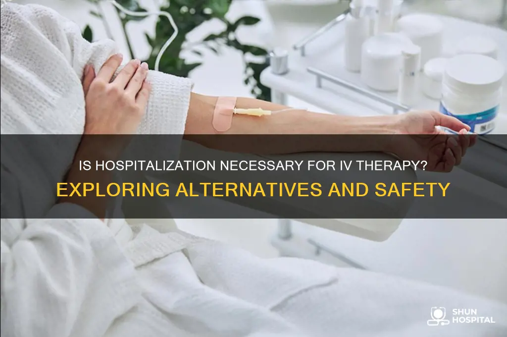 is hospitalization necessary for iv