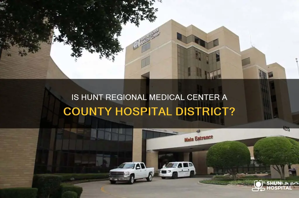 is hunt regional medical center a county hospital district